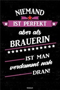 Niemand ist perfekt aber als Brauerin ist man verdammt nah dran! Notizbuch