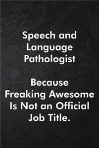 Speech and Language Pathologist Because Freaking Awesome Is Not an Official Job Title.