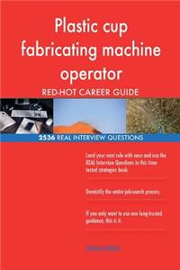 Plastic cup fabricating machine operator RED-HOT Career; 2536 REAL Interview Que