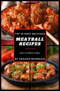 Top 30 Most Delicious Meatball Recipes
