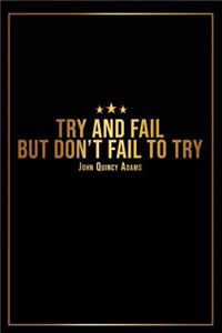 Try and Fail But Dont Fail to Try - John Quincy Adams -: Motivational Bullet Journal - 120-Page 1/2 Inch Dot Grid Inspirational Notebook - 6 X 9 Perfect Bound Glossy Softcover