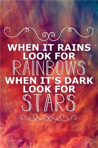 When It Rains Look for Rainbows When Its Dark Look for Stars: Funny Bullet Journal - 120-Page 1/2 Inch Dot Grid Funny Notebook - 6 X 9 Perfect Bound Softcover