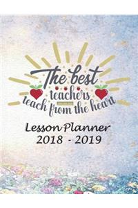 Lesson Planner 2018 - 2019 - The Best Teachers, Teach from the Heart