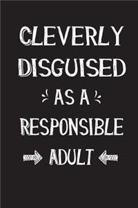 Cleverly Disguised As A Responsible Adult