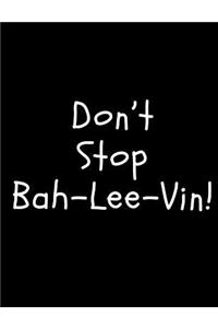 Don't Stop Bah-Lee-Vin!