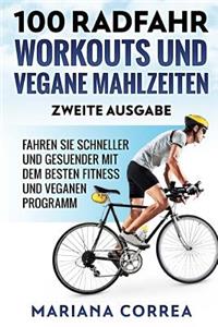 100 RADFAHR WORKOUTS UND VEGANE MAHLZEITEN ZWEiTE AUSGABE