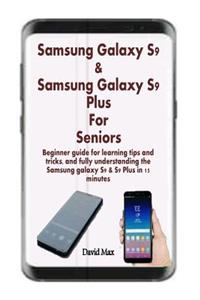 Samsung Galaxy S9 & Samsung Galaxy S9 Plus for Seniors: Beginner Guide for Learning Tips and Tricks, and Fully Understanding the Samsung Galaxy S9 & S9 Plus in 15 Minutes