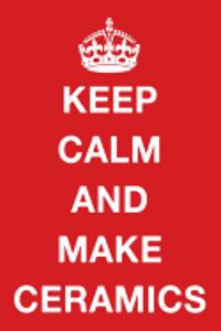 Keep Calm and Make Ceramics