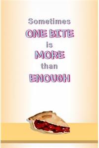 Sometimes One Bite is More than Enough