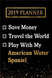 2019 Planner: Save Money, Travel the World, Play with My American Water Spaniel: 2019 American Water Spaniel Planner