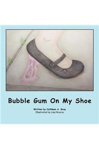 Bubble Gum on My Shoe