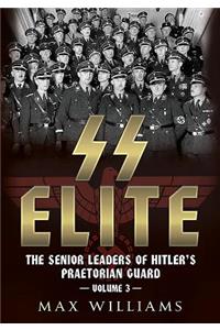 SS Elite: The Senior Leaders of Hitler's Praetorian Guard