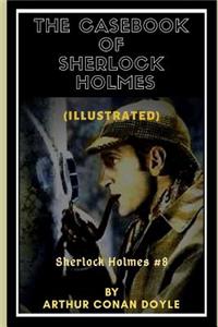 The Casebook of Sherlock Holmes (Illustrated)