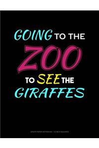 Going to the Zoo to See the Girrafes