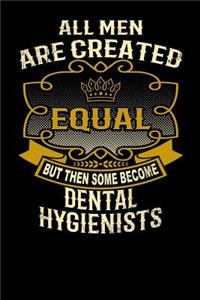All Men Are Created Equal But Then Some Become Dental Hygienists