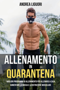 Allenamento in Quarantena: I Migliori Programmi di Allenamento per Allenarsi a Casa, Aumentare la Massa e la Definizione Muscolare