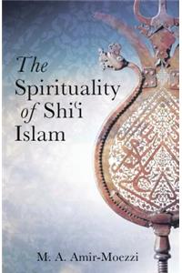 The Spirituality of Shi'i Islam