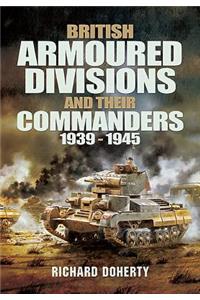 British Armoured Divisions and their Commanders, 1939-1945