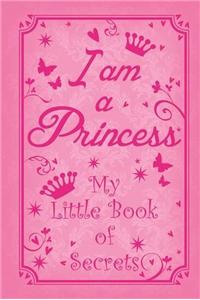 I am a Princess: My Little Book of Secrets