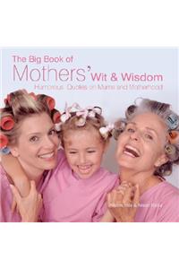 The Big Book of Mothers' Wit and Wisdom