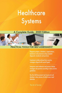 Healthcare Systems A Complete Guide - 2020 Edition