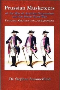 Prussian Musketeers of the War of Austrian Succession and the Seven Years War