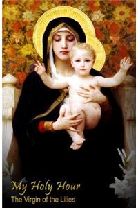 My Holy Hour - Our Lady of the Lilies