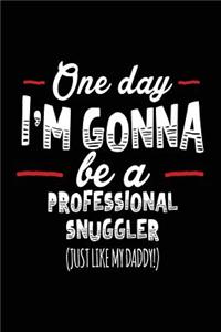 One Day I'm Gonna Be A Professional Snuggler (Just Like My Daddy!)