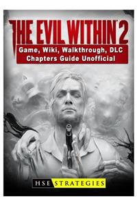 The Evil Within 2 Game, Wiki, Walkthrough, DLC, Chapters Guide Unofficial