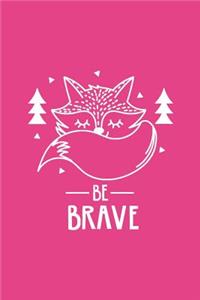 Cute Fox Be Brave Notebook: Pink: Cute Notebook 240 Pages, Cute Notebook Diary, Cute Notebook for Girls, Cute Notebook Journal, Cute Notebook No Lines