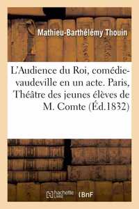 L'Audience Du Roi, Comédie-Vaudeville En Un Acte