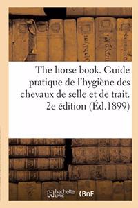 The Horse Book. Guide Pratique de l'Hygiène Des Chevaux de Selle Et de Trait