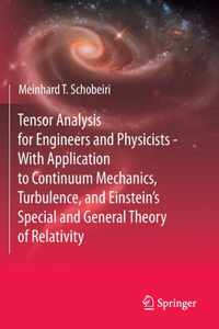 Tensor Analysis for Engineers and Physicists - With Application to Continuum Mechanics, Turbulence, and Einstein’s Special and General Theory of Relativity