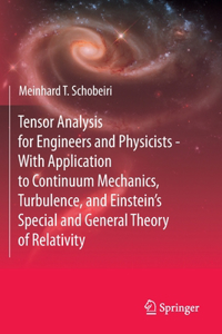 Tensor Analysis for Engineers and Physicists - With Application to Continuum Mechanics, Turbulence, and Einstein's Special and General Theory of Relativity