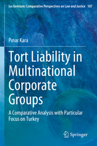 Tort Liability in Multinational Corporate Groups: A Comparative Analysis with Particular Focus on Turkey