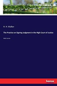 Practice on Signing Judgment in the High Court of Justice