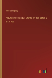 Algunas veces aquí, Drama en tres actos y en prosa