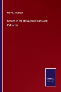 Scenes in the Hawaiian Islands and California