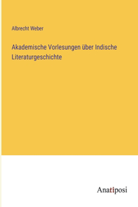 Akademische Vorlesungen über Indische Literaturgeschichte