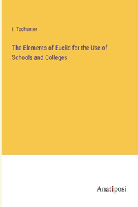 Elements of Euclid for the Use of Schools and Colleges