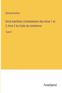 Droit maritime; Commentaire des titres 1 et 2, livre 2 du Code de commerce