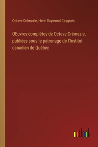 OEuvres complètes de Octave Crémazie, publiées sous le patronage de l'Institut canadien de Québec