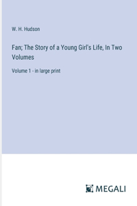 Fan; The Story of a Young Girl's Life, In Two Volumes