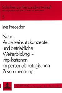 Neue Arbeitseinsatzkonzepte Und Betriebliche Weiterbildung -- Implikationen Im Personalstrategischen Zusammenhang