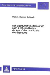 Der Eigentumsfreiheitsanspruch nach  1004 im System der Ansprueche zum Schutz des Eigentums