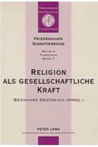 Religion ALS Gesellschaftliche Kraft: Interdisziplinaere Beitraege Zu Religion Und Gesellschaft