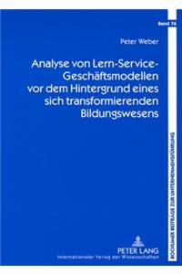 Analyse Von Lern-Service-Geschaeftsmodellen VOR Dem Hintergrund Eines Sich Transformierenden Bildungswesens