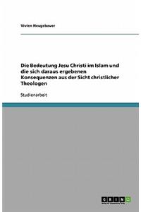 Die Bedeutung Jesu Christi im Islam und die sich daraus ergebenen Konsequenzen aus der Sicht christlicher Theologen