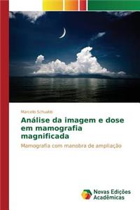 Análise da imagem e dose em mamografia magnificada