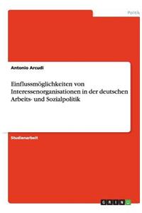Einflussmöglichkeiten von Interessenorganisationen in der deutschen Arbeits- und Sozialpolitik